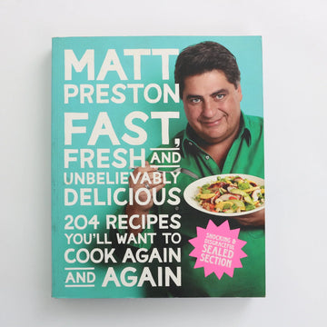 Fast, Fresh and Unbelievably Delicious by Matt Preston - 0
