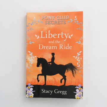 Liberty and the Dream Ride - Pony Club Secrets by Stacy Gregg