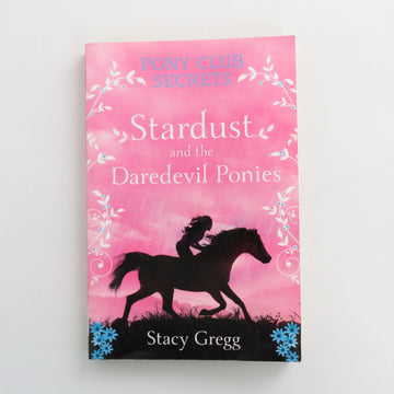Stardust and the Daredevil Ponies - Pony Club Secrets by Stacy Gregg