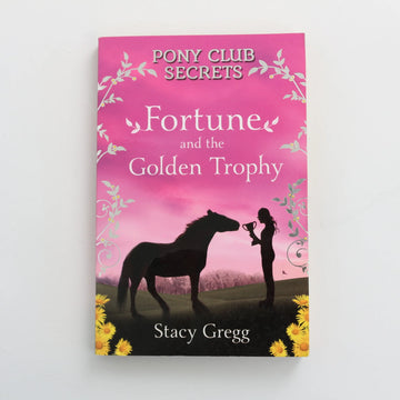 Fortune and the Golden Trophy - Pony Club Secrets by Stacy Gregg