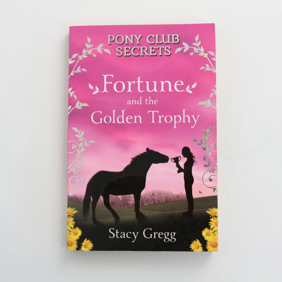 Fortune and the Golden Trophy - Pony Club Secrets by Stacy Gregg