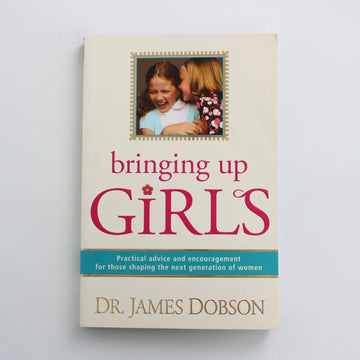Bringing Up Girls by Dr. James Dobson