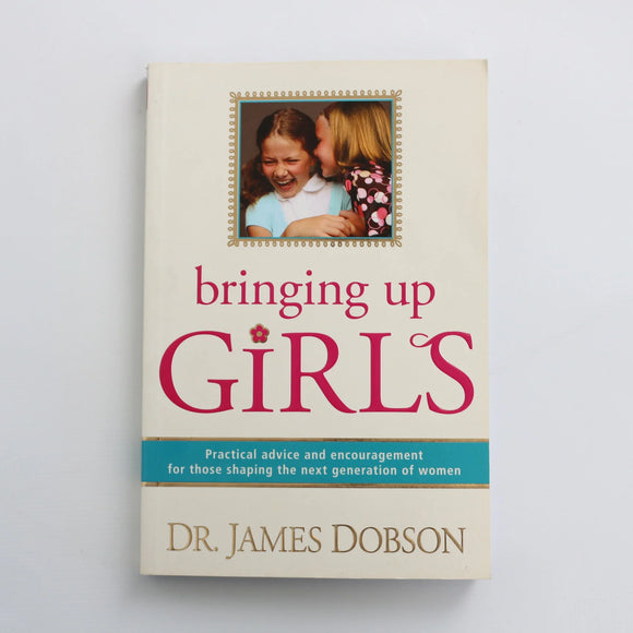 Bringing Up Girls by Dr. James Dobson