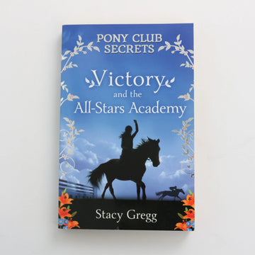 Victory and the All-Stars Academy - Pony Club Secrets by Stacy Gregg