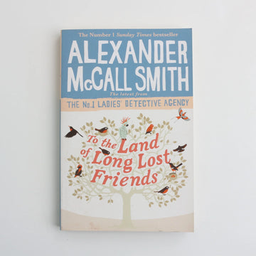 To the Land of the Long Lost Friends by Alexander McCall Smith
