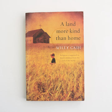 A Land More Kind Than Home by Wiley Cash