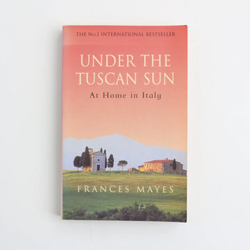 Under the Tuscan Sun by Francis Mayes