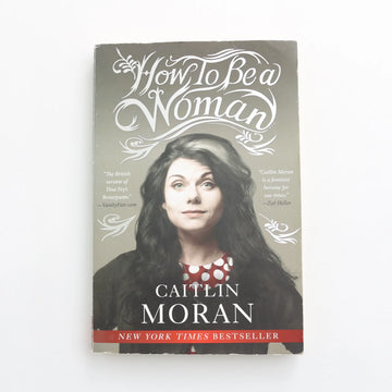 How to be a Woman by Caitlin Moran
