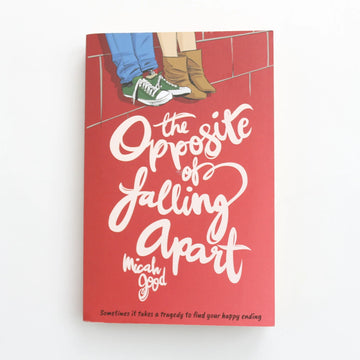 The Opposite of Falling Apart by Micah Good