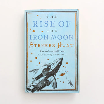 The Rise of the Iron Moon by Stephen Hunt