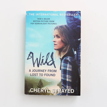 Wild - A Journey from Lost to Found by Cheryl Strayed