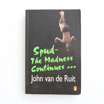 Spud - The Madness Continues by John van de Ruit