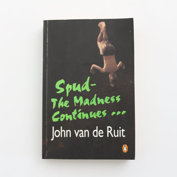 Spud - The Madness Continues by John van de Ruit