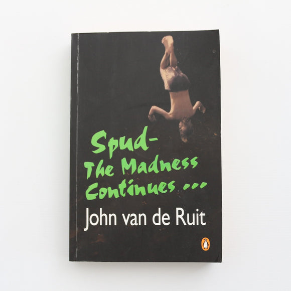Spud - The Madness Continues by John van de Ruit