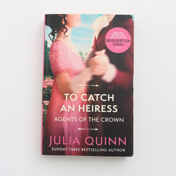 To Catch an Heiress - Agents of the Crown by Julia Quinn