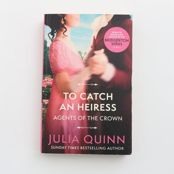 To Catch an Heiress - Agents of the Crown by Julia Quinn